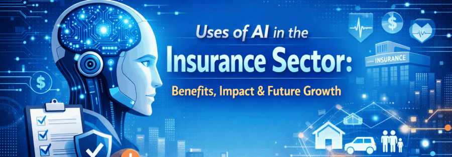 Uses of AI in the Insurance Sector: Benefits, Impact & Future Growth